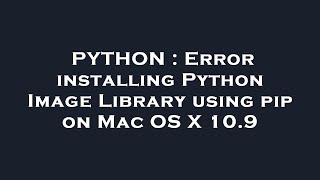 PYTHON : Error installing Python Image Library using pip on Mac OS X 10.9