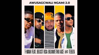 Awusagcwali Ngami 2.0  - T-man feat Beast Rsa, uBiza wethu, Ace noTebza