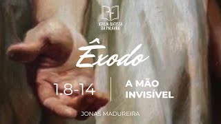 Êxodo 1.8-14 - A mão invisível - Jonas Madureira