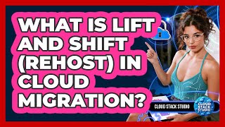 What Is Lift And Shift (Rehost) In Cloud Migration? - Cloud Stack Studio