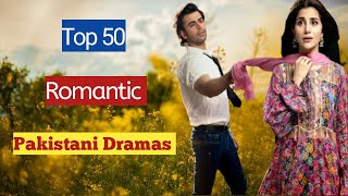 Top 50 Romantic Pakistani Dramas | Pakistani Romantic Dramas Serials🔥