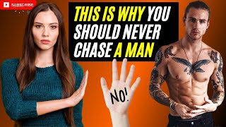 6 Reasons Why You Should Never Chase A Man | This Is Why You Should Never Chase A Man #neverchasemen