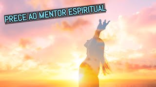 PRECE AO MENTOR ESPIRITUAL | Oração Espírita