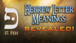 Hebrew Letter Meanings Revealed! Part 17: Peh - Eric Burton