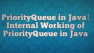 PriorityQueue in Java|Internal Working of PriorityQueue in Java