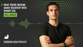 What You’re Missing About Recovery w/ WHOOP CEO Will Ahmed (Podcast)