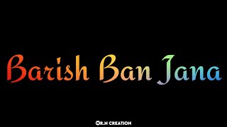 Barish Ban Jana×Love Sad Whatsapp Status×New Song Lyrics Whatsapp Status×Sad Song Status×rn creation