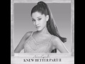 Ariana Grande Knew Better, Part II (Audio)