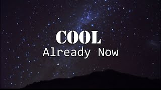 Cool - Already Now Lyrics