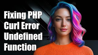Fixing 'Call to Undefined Function curl_version' Error in PHP