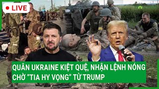 Trực tiếp: Quân Ukraine kiệt quệ, nhận lệnh NÓNG chờ “tia hy vọng” từ Trump