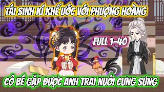 Tái Sinh Kí Khế Ước Với Phượng Hoàng Cô Bé Gặp Được Anh Trai Nuôi Cưng Sủng Full 1-40