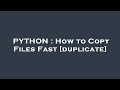 PYTHON : How to Copy Files Fast
