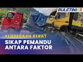 KENDERAAN BERAT | Sikap Pemandu Berisiko Berlaku Kemalangan