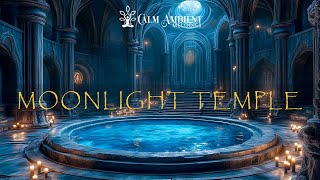 Moonlight Temple - Ethereal Relaxing Ambient Music For Serenity - Calm Meditation Soundscape