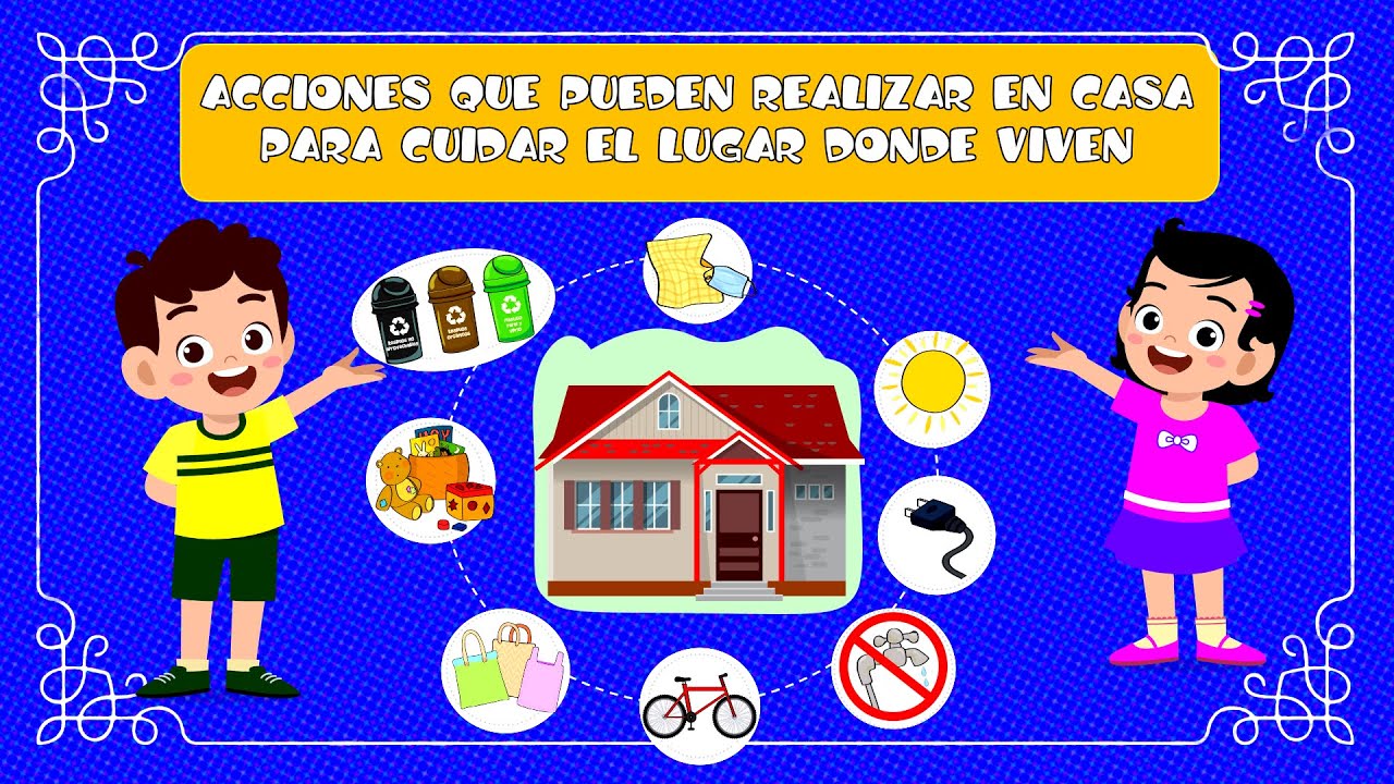 Acciones Que Pueden Realizar En Casa Para Cuidar El Lugar Donde Viven ...