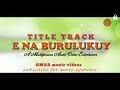 ''E Na Burulukuy'' Tittle Track Full video Song ''PILCHU GANA PRODUCTION,'' New Santali video