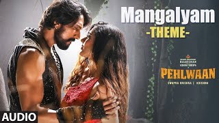 Mangalyam Theme Full Audio | PEHLWAAN | Kichcha Sudeepa | Krishna | Arjun Janya