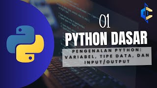 Python Dasar | 01 - Pengenalan Python: Variabel, Tipe Data, dan Input/Output