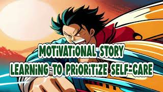 Motivational story  - Learning to Prioritize Self Care