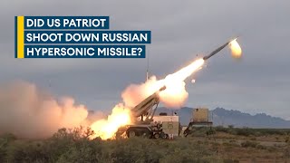 Claims Ukraine shot down Russian hypersonic missile with Patriot examined