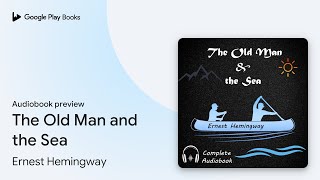 The Old Man and the Sea by Ernest Hemingway · Audiobook preview