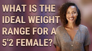 What is the ideal weight range for a 5'2 female?