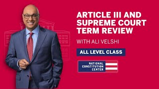 Article III and Supreme Court Term Review Featuring Ali Velshi (All Levels)