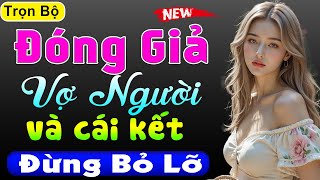 Nghe thôi cũng thấy cuốn hút: Đóng Giả Vợ Người và cái kết - Đọc truyện đêm khuya ngủ ngon 2025