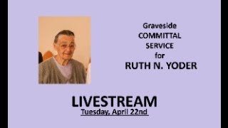Ruth N Yoder Graveside Committal LIVESTREAM - WRMC - Floyd VA - April 22nd 2025