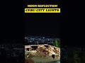 MOON REFLECTION | CEBU CITY LIGHTS | #shorts