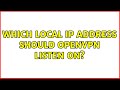 Which local IP address should OpenVPN listen on?