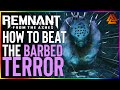 How to Defeat the Barbed Terror | Remnant: From The Ashes (New Boss 2020)