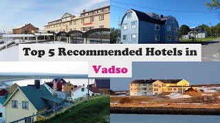 Top 5 Recommended Hotels In Vadso | Best Hotels In Vadso