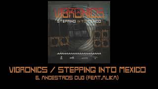 Vibronics Stepping Into Mexico: 6.Ancestros Dub (feat. Alika)