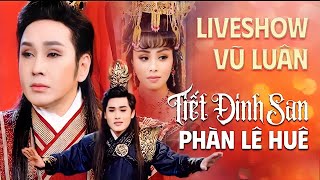 Tiết Đinh San Phàn Lê Huê  | Liveshow Vũ Luân