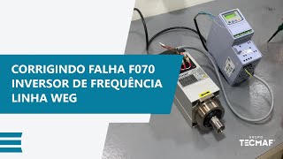 Corrigindo falha F070 no inversor de frequência (LINHA WEG)