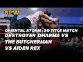 SPW Oriental Storm Aiden Rex vs Butcherman vs Destroyer Dharma