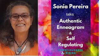 Sonia Pereira talks Authentic Enneagram, Consciousness \u0026 how to self regulate.