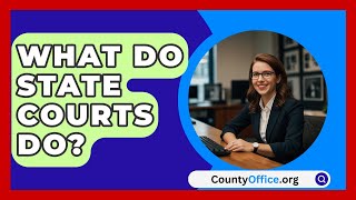 What Do State Courts Do? - CountyOffice.org