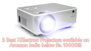 3 Best XElectron Projectors available on Amazon India below Rs. 10000!!!