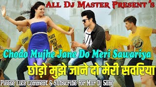 Chhodo Mujhe Jane Do Meri Sawariya best dance Love Song Jabardast Dholki Mix