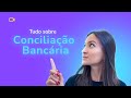 Conciliação Bancária: O que é e para que serve?