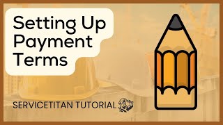 ServiceTitan Tutorial | Setting Up Payment Terms