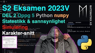 S2 - Eksamen 2023 Vår - Del 2 - Oppgave 5 - Sannsynlighet \u0026 statestikk - Simulering - Python - numpy