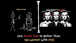 One Drunk Man Is Better Than 100 Women With PHD |  The Harsh Truth 🔥