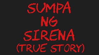 SUMPA NG SIRENA (True Story)