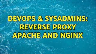 DevOps & SysAdmins: Reverse proxy apache and nginx