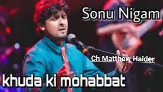 Ch Matthew Haider masihi geet Khuda ki mohabbat by singer sonu Nigam