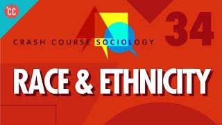 Race & Ethnicity: Crash Course Sociology #34